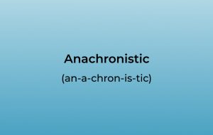 How to Pronounce Anachronistic