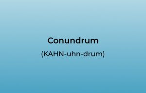 How to Pronounce Conundrum