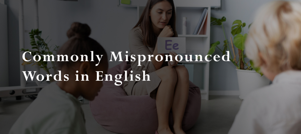 How To Pronounce The Most Commonly Mispronounced Words In English