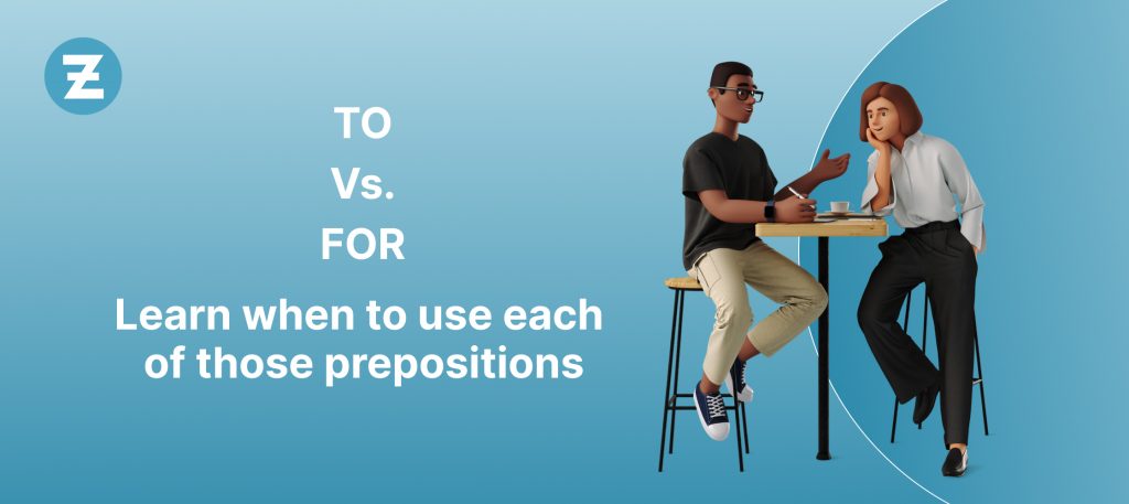 TO Vs FOR Learn when to use each of those preposition