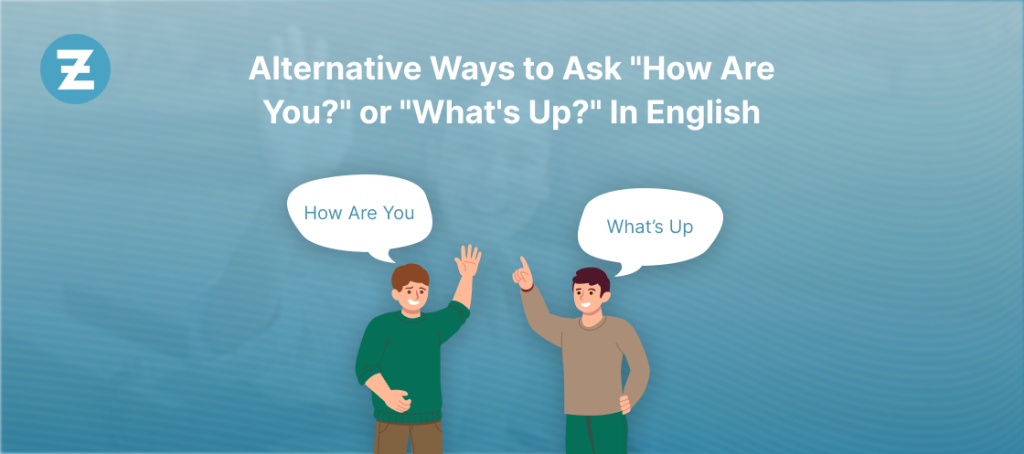 Alternative Ways to Ask How Are You or What's Up In English